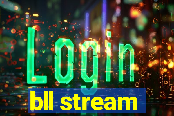 bll stream